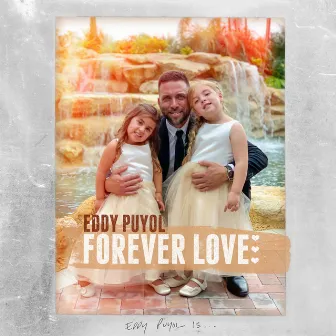 Forever Love (Dedicated to Ava & Olivia) by Eddy Puyol