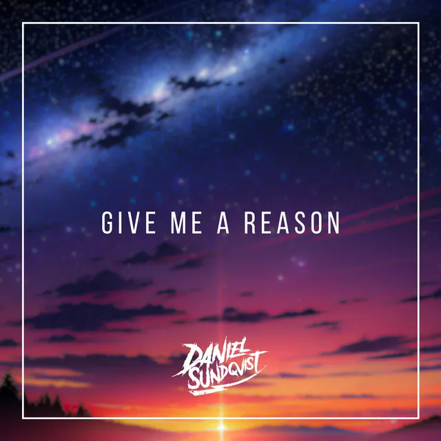 Give me a reason