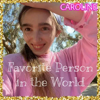 Favorite Person in the World by CAROLINE