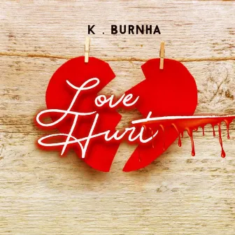 Love Hurt by K Burnha