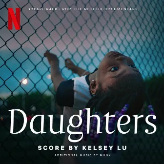 Daughters (Soundtrack from the Netflix Documentary) by Kelsey Lu