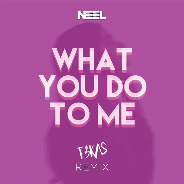 What You Do to Me (T3KAS Remix)