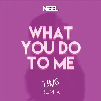 What You Do to Me (T3KAS Remix) by T3KAS