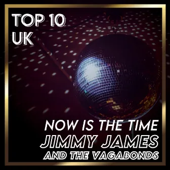 Now Is the Time (UK Chart Top 40 - No. 5) by Jimmy James & The Vagabonds