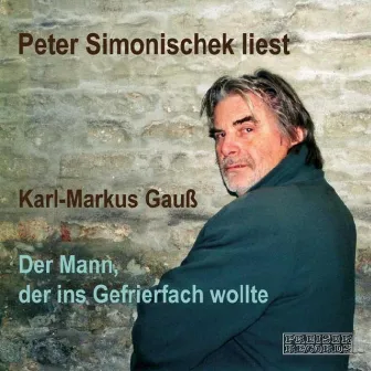 Der Mann, der ins Gefrierfach wollte by Peter Simonischek