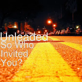 So Who Invited You? by Unleaded