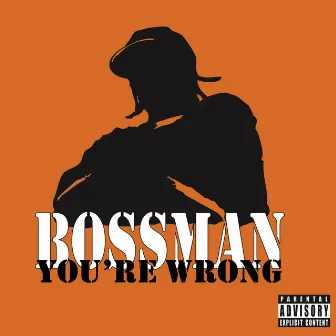 You're Wrong by Bossman