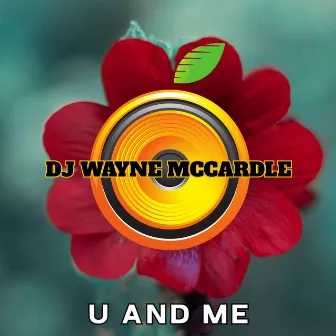 U AND ME by DJ Wayne McCardle