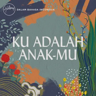 Ku Adalah Anak-Mu by Hillsong Dalam Bahasa Indonesia