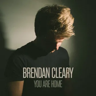 You Are Home - EP by Brendan Cleary