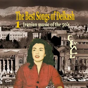 The Best Songs of Delkash Vol. 1 / Iranian Music of the 50's by Delkash