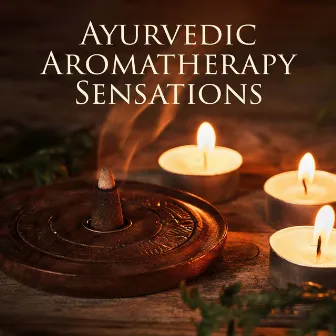 Ayurvedic Aromatherapy Sensations (Hindu Spa Music) by World of Spa Massages