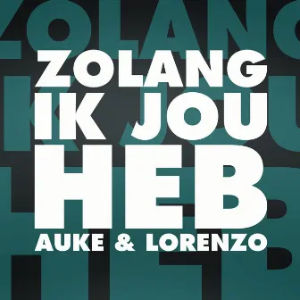 Zolang Ik Jou Heb by Auke