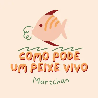 Como Pode um Peixe Vivo by Martchan