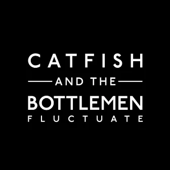 Fluctuate by Catfish and the Bottlemen