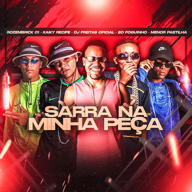 Sarra na Minha Peça (feat. Rozembrick 01 & menor pastilha)