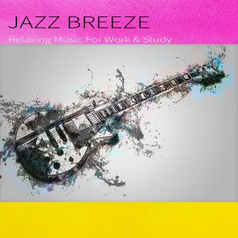 Jazz Breeze: Relaxing Music For Work & Study by Jazz Music DEA Channel