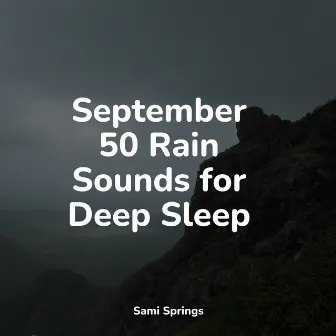 September 50 Rain Sounds for Deep Sleep by Rainforest