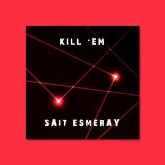 Kill 'Em by Sait Esmeray