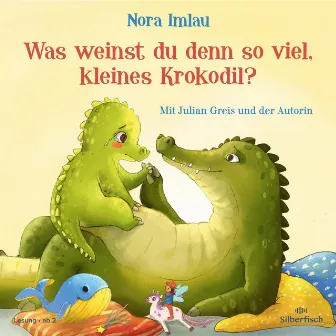 Was weinst du denn so viel, kleines Krokodil? by Nora Imlau