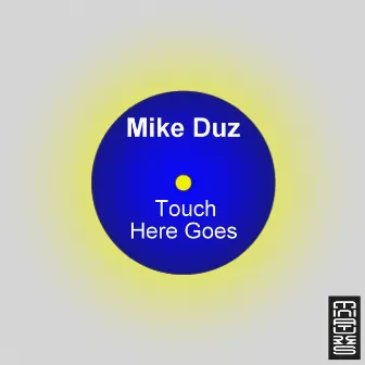 Touch / Here Goes by Mike Duz