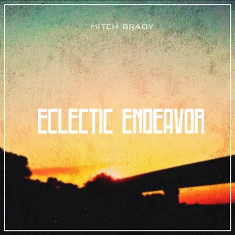 Eclectic Endeavor by Mitch Brady