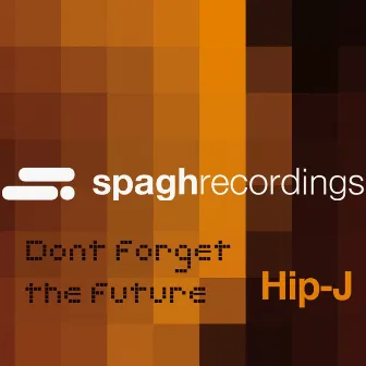 Don't Forget the Future by Hip-J