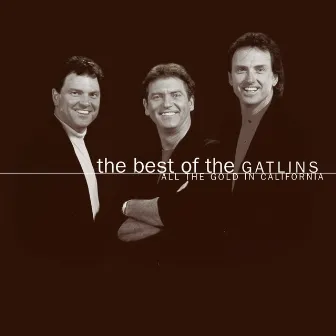 The Best Of The Gatlins: All The Gold In California by Larry Gatlin & The Gatlin Brothers