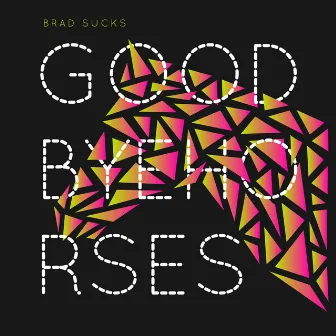 Goodbye Horses by Brad Sucks