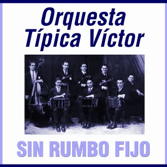 Sin Rumbo Fijo by Orquesta Tipica Victor