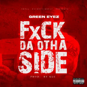 Fxck Da Otha Side by GreenEyez