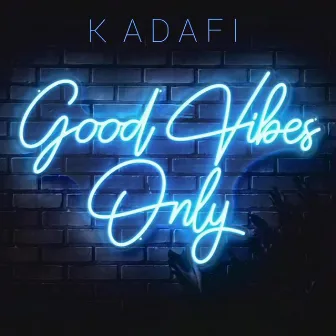 Good Vibes Only by Kadafi