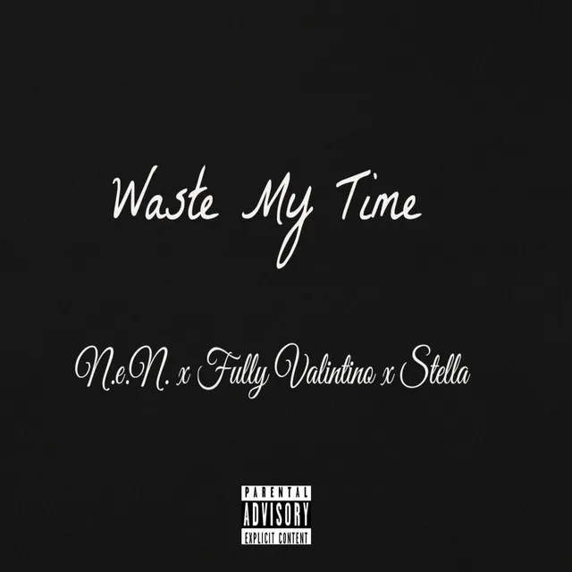 Waste My Time (feat. Fully Valintino & Stella)