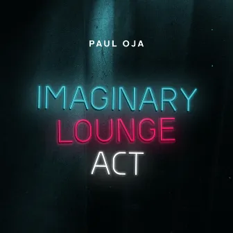 Imaginary Lounge Act by Paul Oja