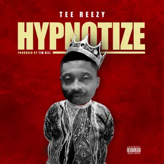 Hypnotize by Tee Reezy