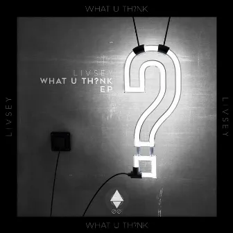 What U Th?nk by Livsey