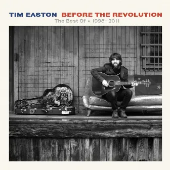 Before the Revolution - The Best of (1998 - 2011) by Tim Easton