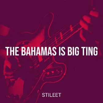 The Bahamas Is Big Ting by Stileet