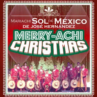 Merry-Achi Christmas by Mariachi Sol De Mexico De Jose Hernandez