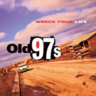 Wreck Your Life by Old 97's