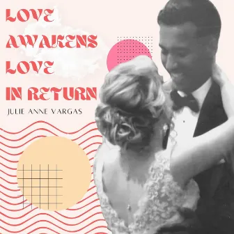 Love Awakens Love in Return by Julie Anne Vargas