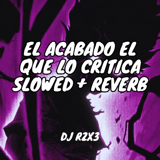 El Acabado El Que lo Critíca - Slowed + Reverb