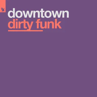 Dirty Funk by Downtown