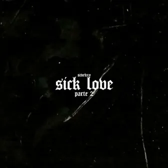 SICK LOVE, PT. 2 by YNC SCAR