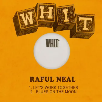 Let's Work Together / Blues on the Moon by Raful Neal