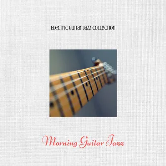 Morning Guitar Jazz by Electric Guitar Jazz Collection