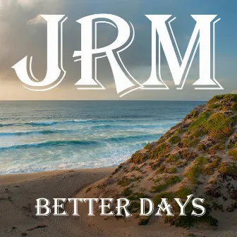 Better Days by JRM