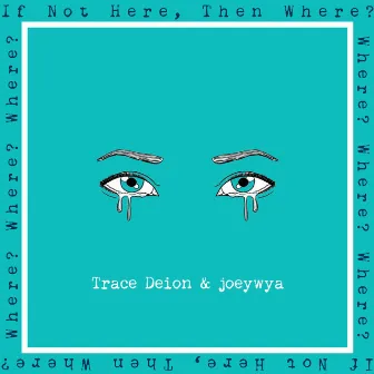 If Not Here, then Where? by Trace Deion