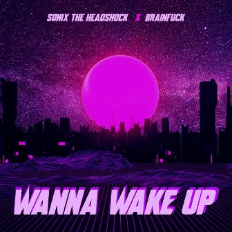 Wanna Wake Up by Sonix The Headshock