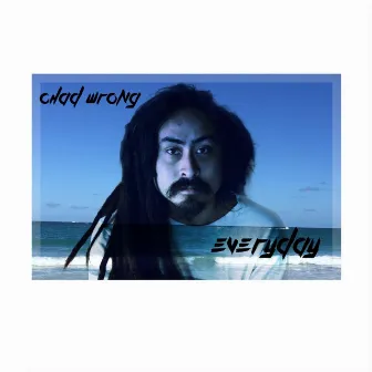 Everyday by Chad Wrong